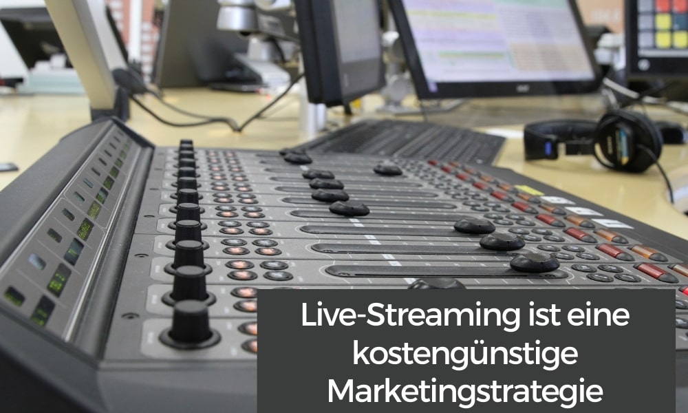 Live-Streaming ist eine kostengünstige Marketingstrategie
